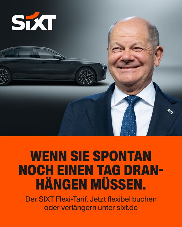 ein herzlich strahlender Olaf Scholz und der Slogan: Wenn Sie spontan noch einen Tag dranhängen müssen. - Der Sixt Flexi-Tarif.